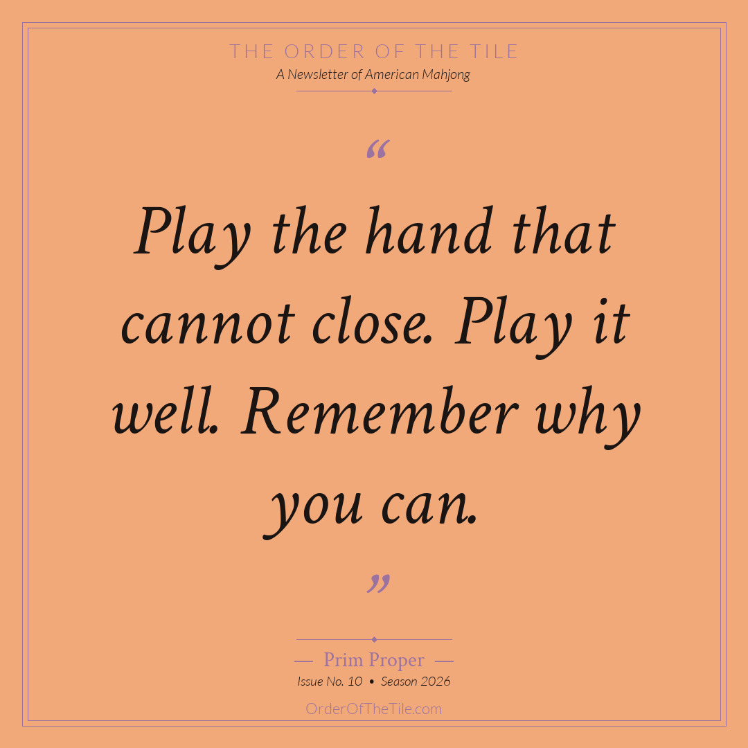 Order of the Tile quote card: Play the hand that cannot close. Play it well. Remember why you can.