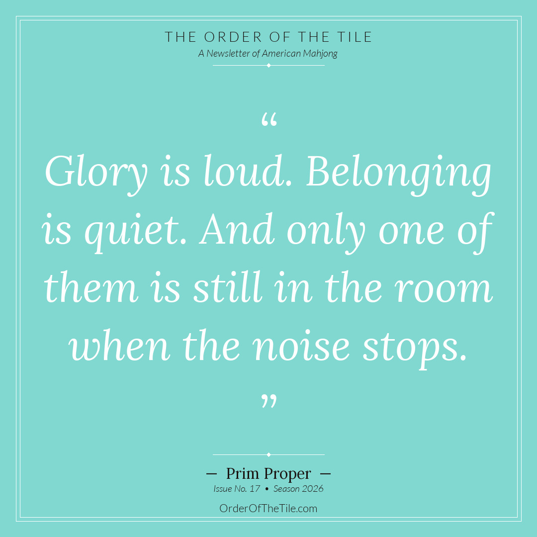 Order of the Tile quote card: Glory is loud. Belonging is quiet. And only one of them is still in the room when the noise stops.