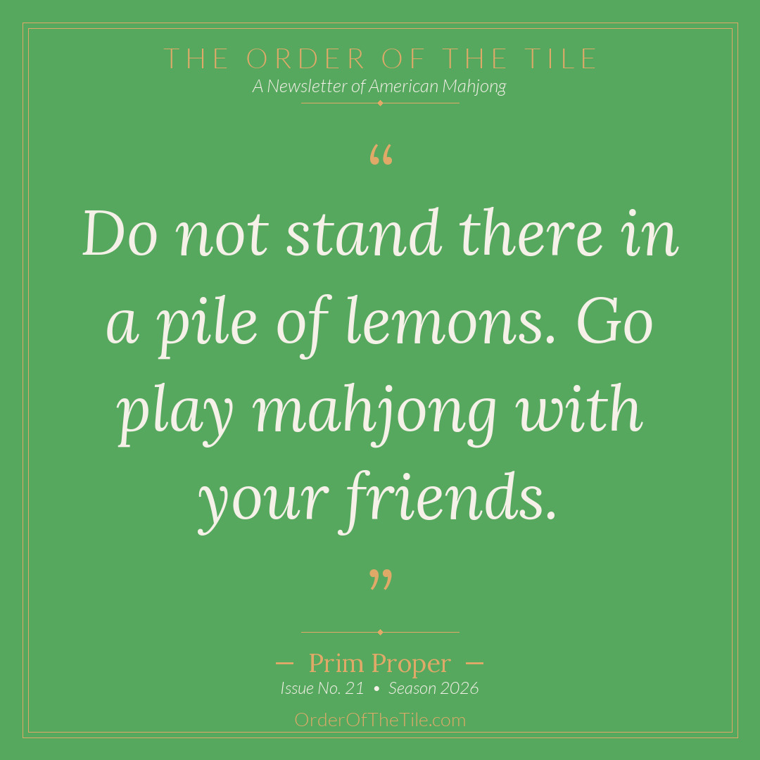 Order of the Tile quote card: Do not stand there in a pile of lemons. Go play mahjong with your friends.
