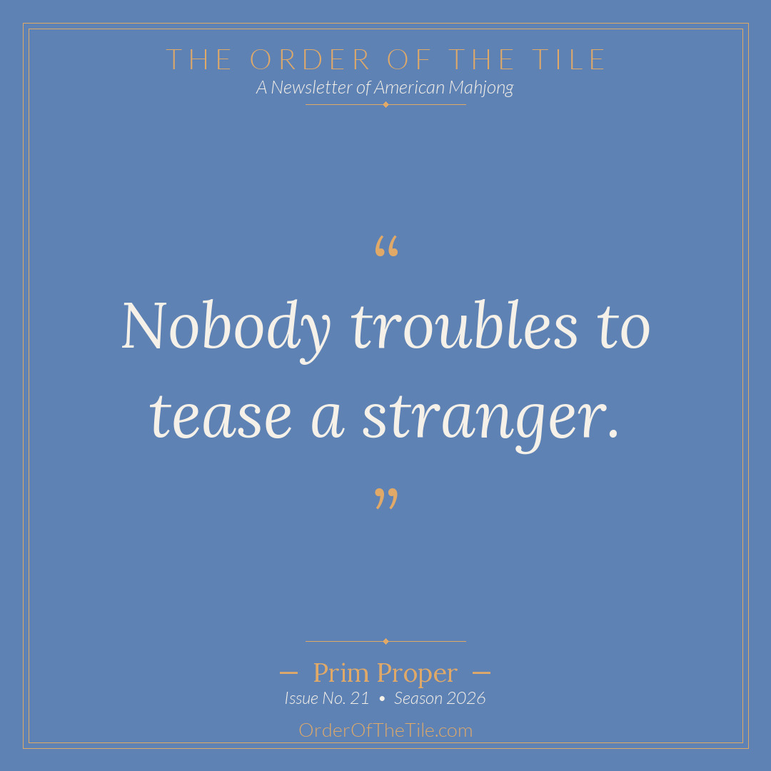 Order of the Tile quote card: Nobody troubles to tease a stranger.