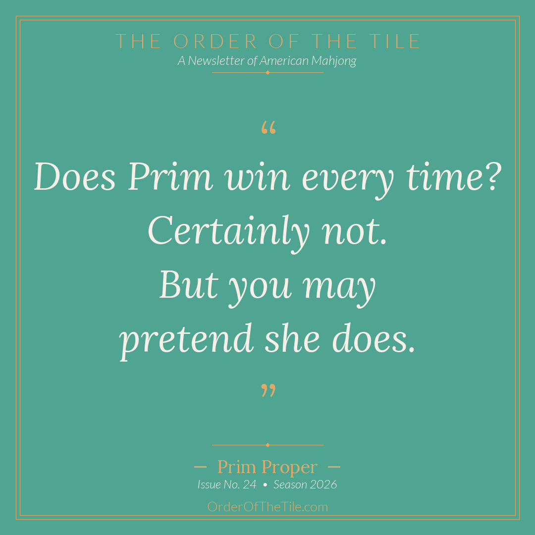 Order of the Tile quote card: Does Prim win every time? Certainly not. But you may pretend she does.