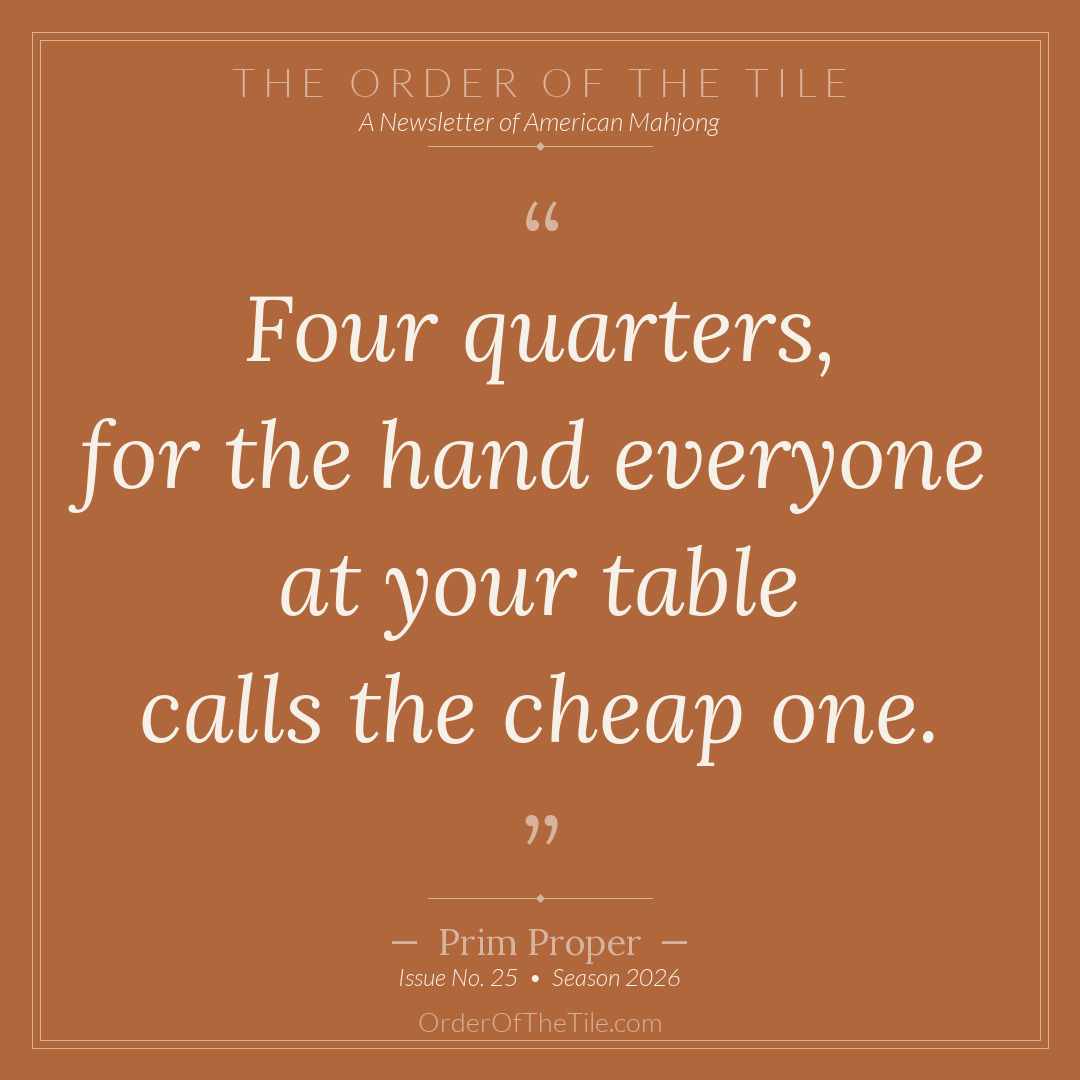 Order of the Tile quote card: A quarter hand won on a discard pays you one dollar. Four quarters, for the hand everyone calls the cheap one.