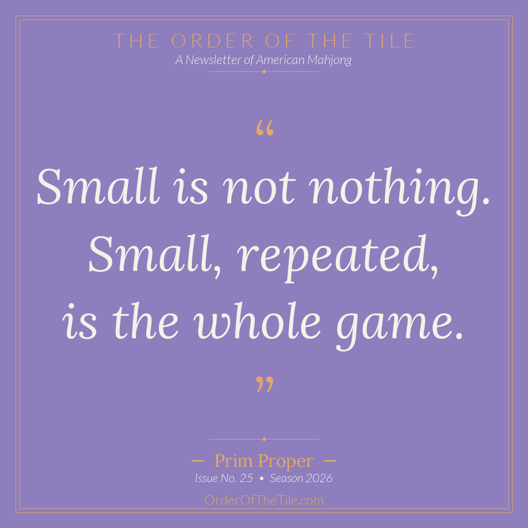 Order of the Tile quote card: Small is not nothing. Small, repeated, is the whole game.
