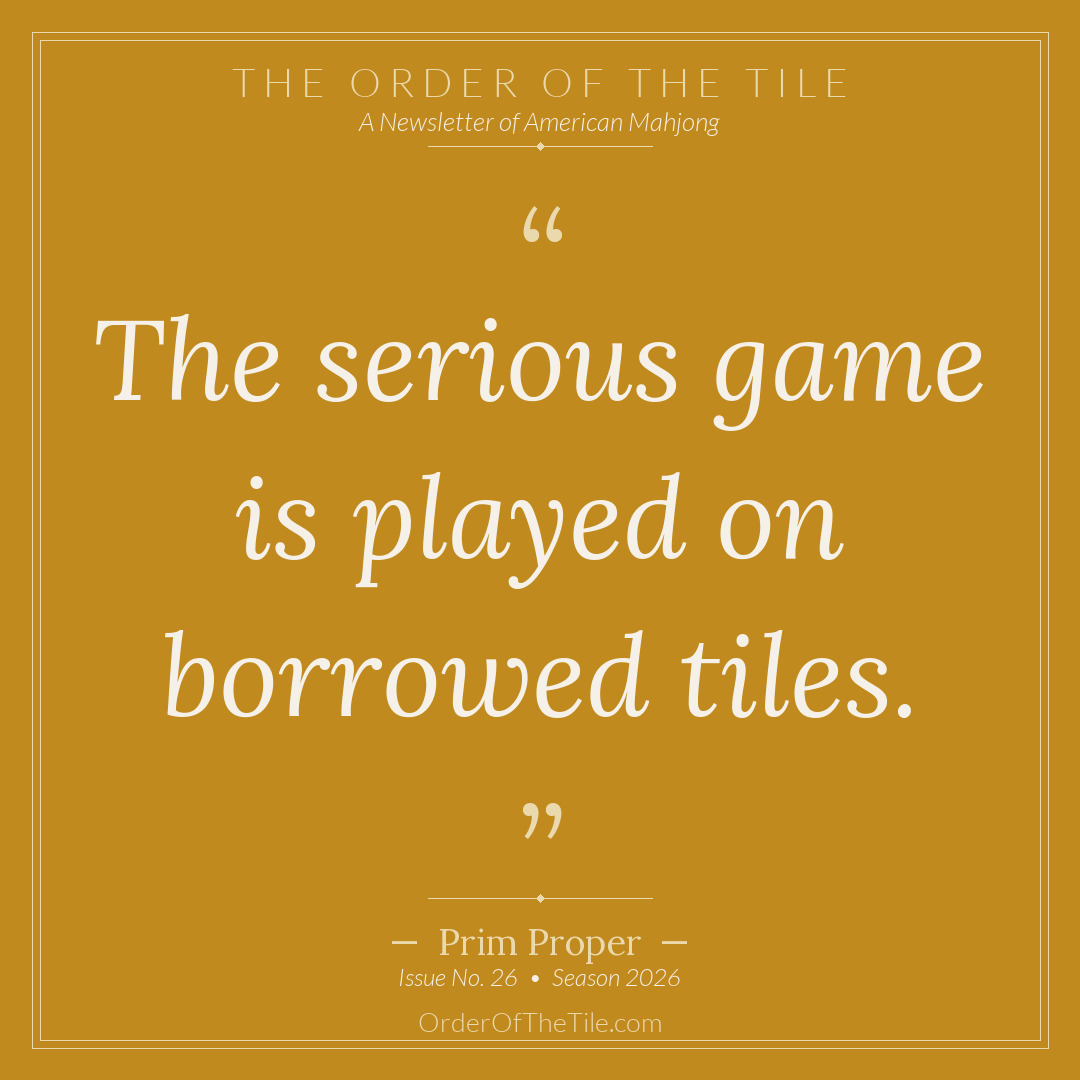 Order of the Tile quote card: The serious game is played on borrowed tiles.
