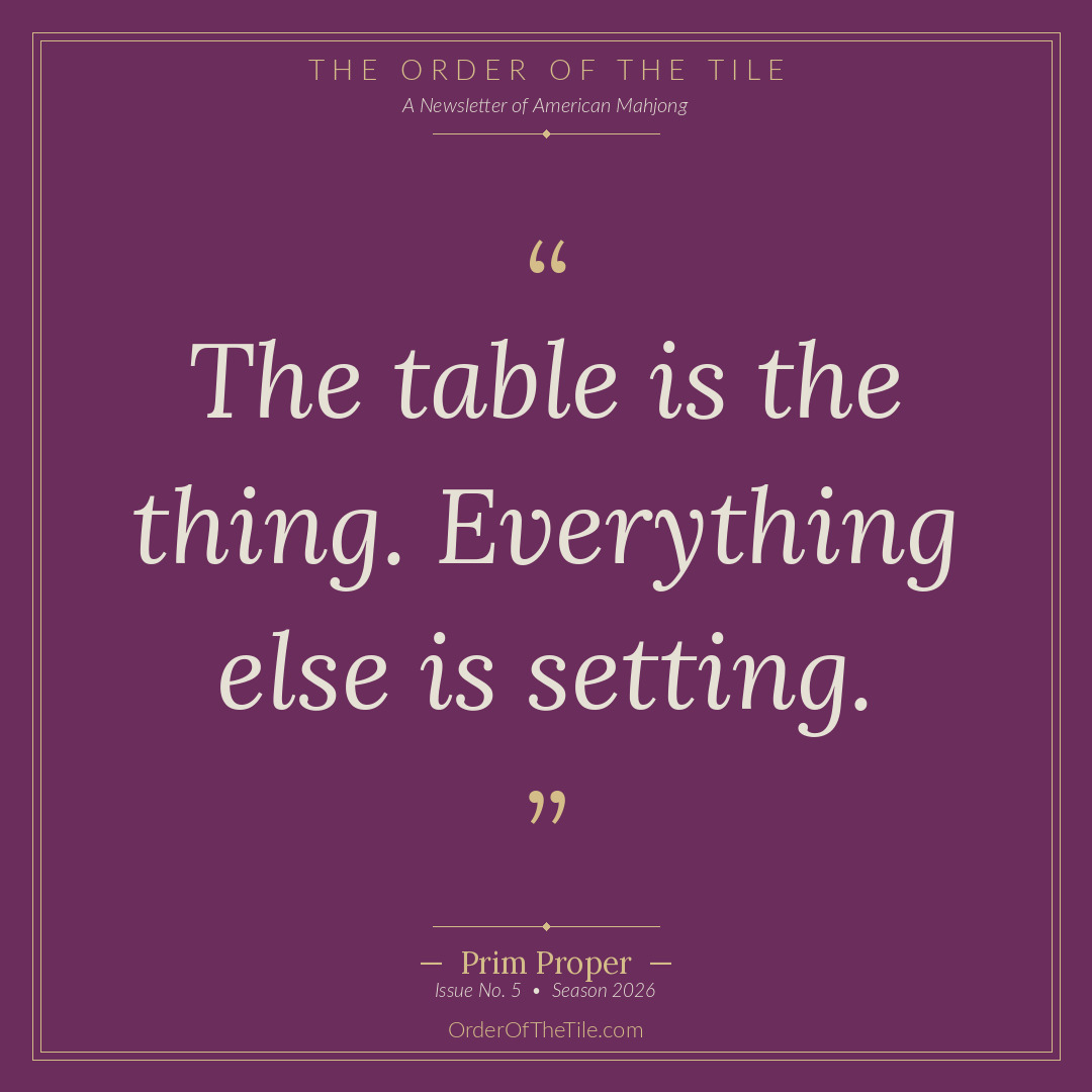 Order of the Tile quote card: The table is the thing. Everything else is setting.
