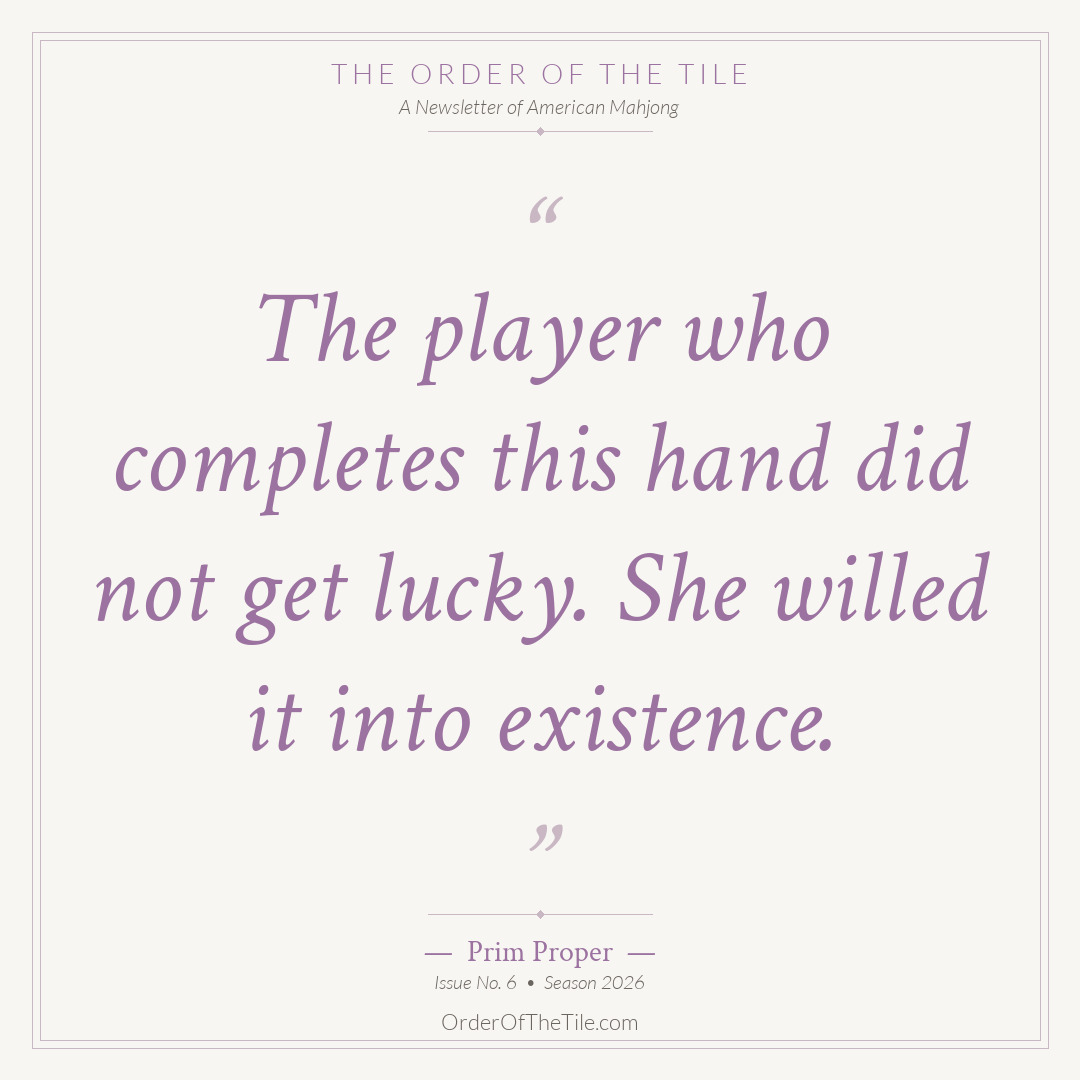 Order of the Tile quote card: The player who completes this hand did not get lucky. She willed it into existence.